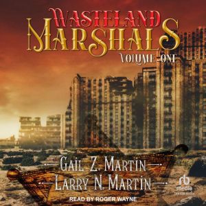 Wasteland Marshals Volume One, Gail Z. Martin