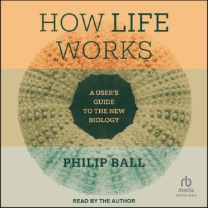 How Life Works, Philip Ball