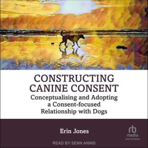Constructing Canine Consent, Erin Jones