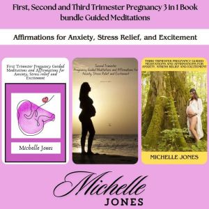 First, Second and Third Trimester Pregnancy 3 in 1 Book bundle Guided Meditations: Affirmations for Anxiety, Stress Relief, an