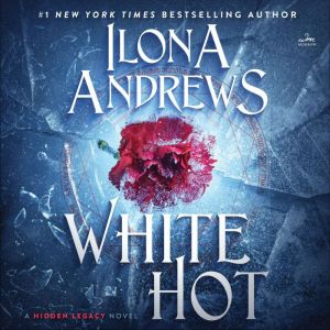 White Hot: A Hidden Legacy Novel, Ilona Andrews