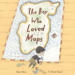 The Boy Who Loved Maps, Kari Allen