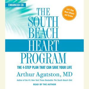 The South Beach Heart Program, Arthur S. Agatston, M.D.