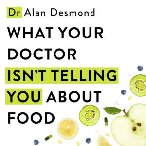 What Your Doctor Isnt Telling You Ab..., Alan Desmond