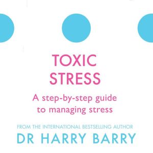 Toxic Stress, Harry Barry