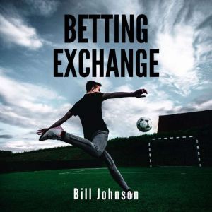 BETTING EXCHANGE Strategies to win wi..., BILL JOHNSON
