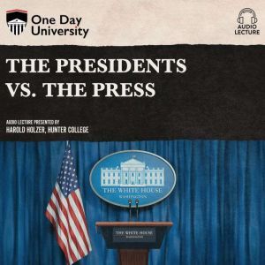 Presidents vs. the Press, The, Harold Holzer