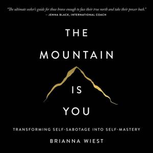 The Mountain is You: Transforming Self-Sabotage Into Self-Mastery, Brianna Wiest