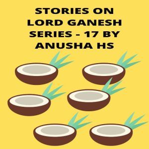 Stories on lord Ganesh series  17, Anusha HS