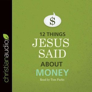 12 Things Jesus Said about Money, B&H Editorial Staff