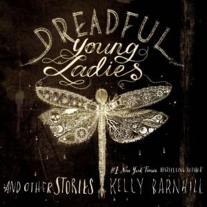 Dreadful Young Ladies and Other Stori..., Kelly Barnhill