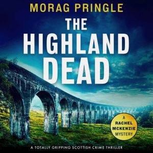The Highland Dead: A totally gripping Scottish crime thriller