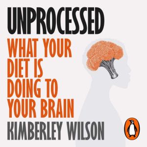 Unprocessed: How the Food We Eat Is Fuelling Our Mental Health Crisis