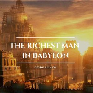 The Richest Man in Babylon, George S. Clason