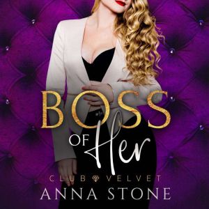 Boss of Her, Anna Stone