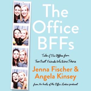 The Office BFFs: Tales of The Office from Two Best Friends Who Were There, Jenna Fischer