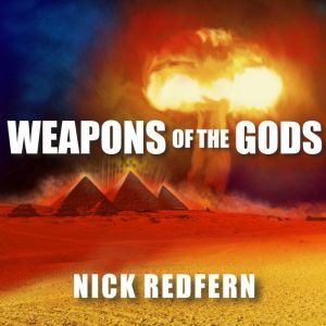 Weapons of the Gods: How Ancient Alien Civilizations Almost Destroyed the Earth, Nick Redfern