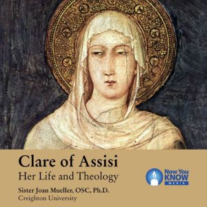 Clare of Assisi Her Life and Theolog..., Joan Mueller