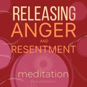 Releasing anger and resentment medita..., Think and Bloom