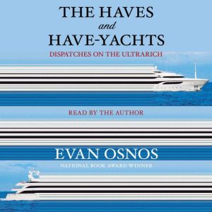 The Haves and HaveYachts, Evan Osnos