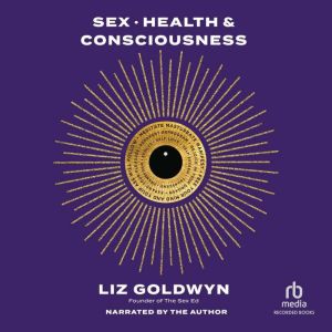 Sex, Health, and Consciousness, Liz Goldwyn