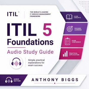 ITIL 5 Foundation Audio Study Guide, Anthony Biggs