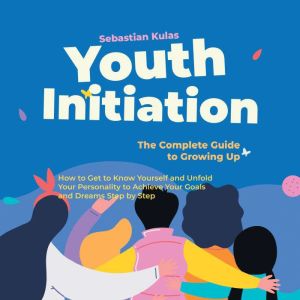 Youth Initiation The Complete Guide..., Sebastian Kulas