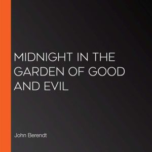 Midnight in the Garden of Good and Evil