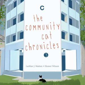 The Community Cat Chronicles Book 3, Lachlan Madsen