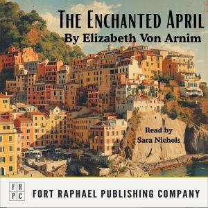 The Enchanted April  Unabridged, Elizabeth Von Armin