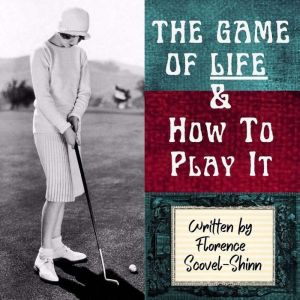 The Game of Life And How To Play It, Florence Scovel Shinn