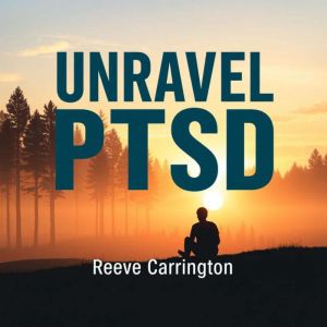 Unravel PTSD: Escape & Heal: "Unlock powerful audio insights that empower your escape from PTSD and guide you toward healing."