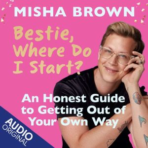 Bestie, Where Do I Start?, Misha Brown