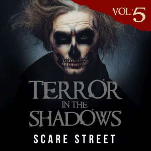 Terror in the Shadows Vol. 5: Supernatural Horror Short Stories & Creepy Pasta Anthology