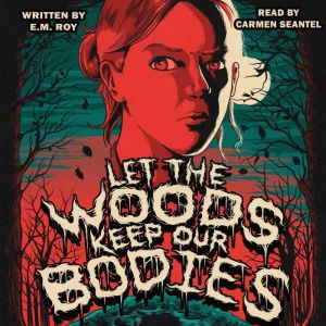 Let the Woods Keep Our Bodies, E. M. Roy