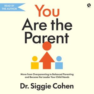 You Are the Parent, Dr. Siggie Cohen