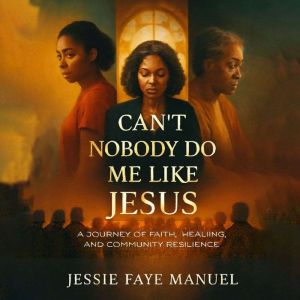 Cant Nobody Do Me Like Jesus, Jessie Faye Manuel