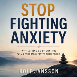 Stop Fighting Anxiety, Rolf Jansson
