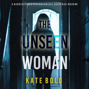 The Unseen Woman (A Barren Pines Psychological SuspenseBook #4): An absolutely engrossing psychological thriller packed with t