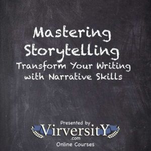 Mastering Storytelling: Transform Your Writing with Narrative Skills
