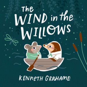 The Wind in the Willows, Kenneth Grahame