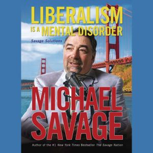 Liberalism Is a Mental Disorder, Michael Savage