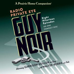 Guy Noir Radio Private Eye, Garrison Keillor