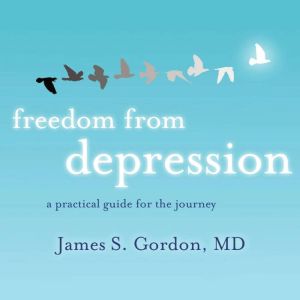 Freedom from Depression, James S. Gordon, MD