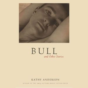Bull and Other Stories, Kathy Anderson
