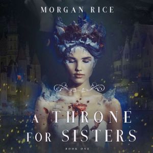 A Throne for Sisters Book One, Morgan Rice
