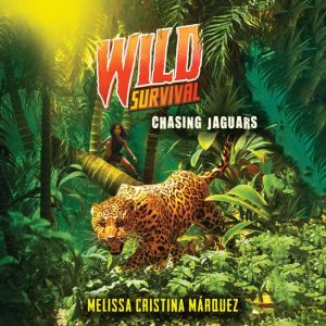 Wild Survival Chasing Jaguars, Melissa Cristina Marquez