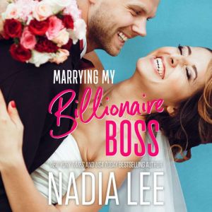 Marrying My Billionaire Boss, Nadia Lee
