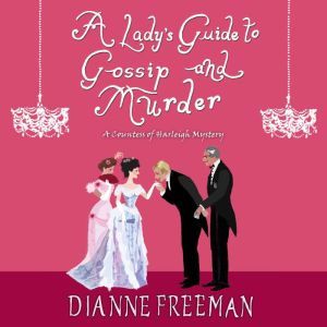 A Ladys Guide to Gossip and Murder, Dianne Freeman