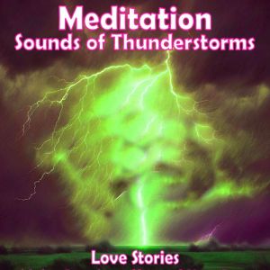 Meditation - Sounds of Thunderstorms: Love Stories